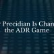 How Precidian is changing the ADR game